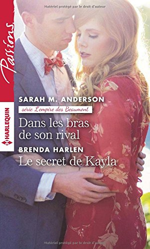 Dans les bras de son rival. Le secret de Kayla : l'empire des Beaumont