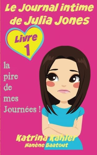Le Journal intime de Julia Jones : Livre 1 - la pire de mes Journées !