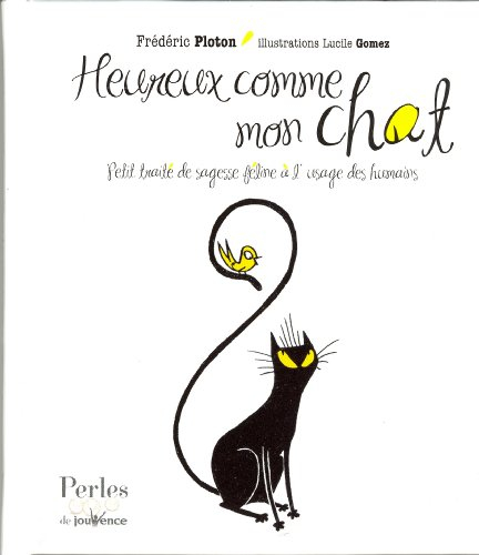 Heureux comme mon chat : petit traité de sagesse féline à l'usage des humains