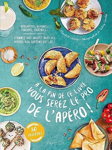 A la fin de ce livre vous serez le pro de l'apéro ! : brochettes, verrines, crackers, cocktails... :