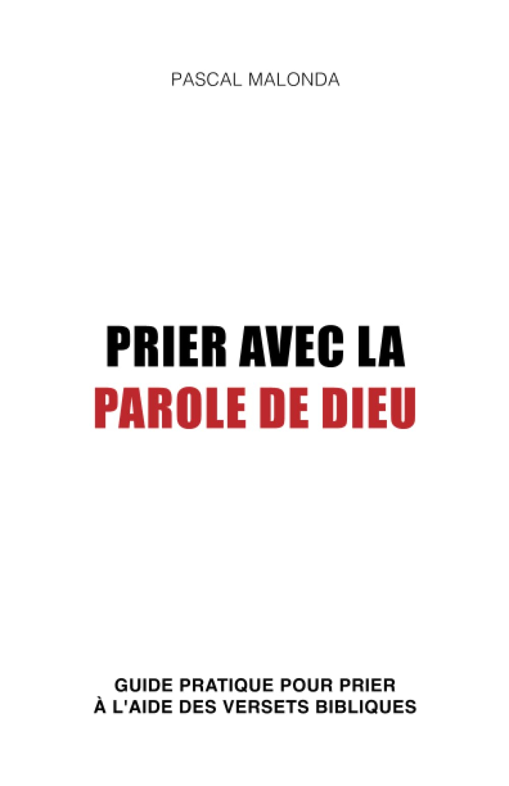Prier avec la Parole de Dieu: Guide pratique pour prier à l'aide des versets bibliques