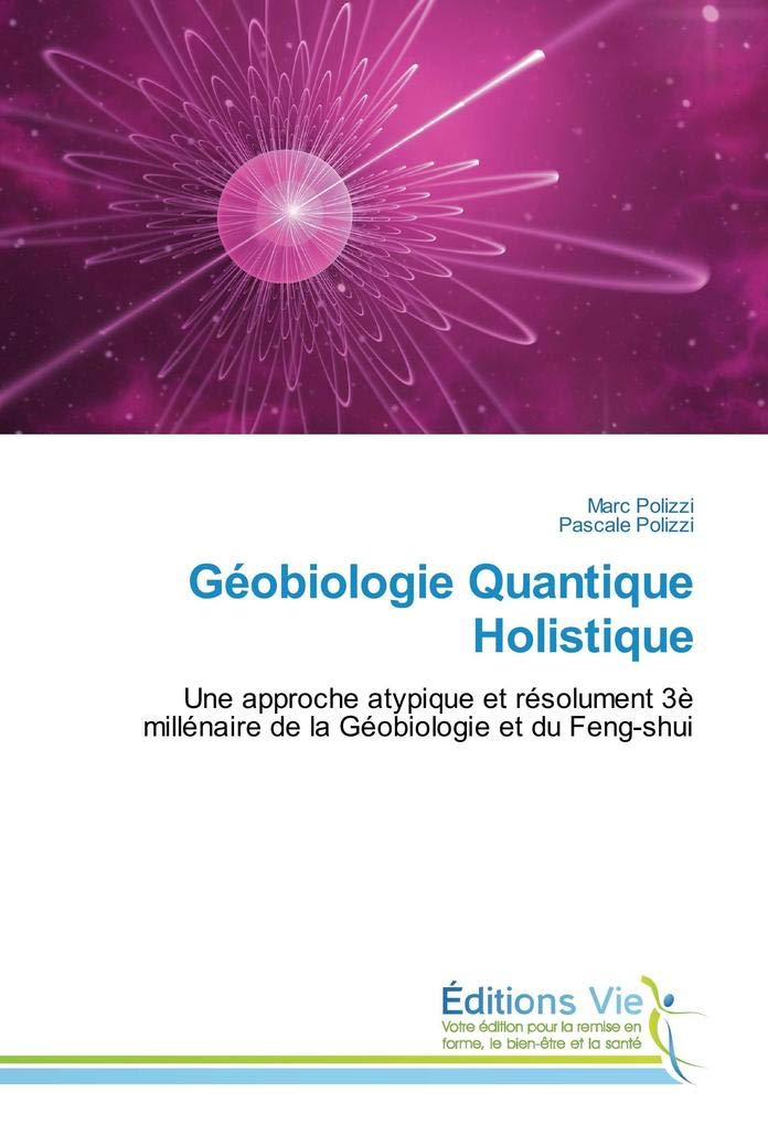 Geobiologie Quantique Holistique : Une approche atypique et resolument 3E millenaire de la Geobiolog