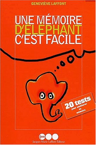 Une mémoire d'éléphant, c'est facile : des exercices, des trucs, des astuces pour améliorer sa mémoi