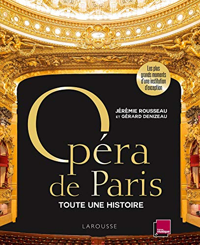 Opéra de Paris : toute une histoire : les plus grands moments d'une institution d'exception