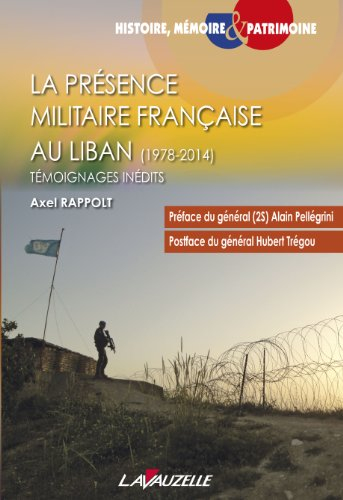 La présence militaire française au Liban (1978-2014) : témoignages inédits