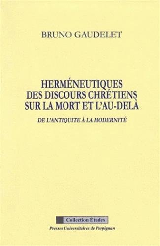 Herméneutique des discours chrétiens sur la mort et l'au-delà de l'Antiquité à la modernité