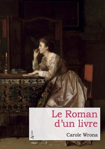 Le roman d'un livre ou Le récit vrai de l'écrivain qui s'improvisa éditeur pour espérer pardonner à 