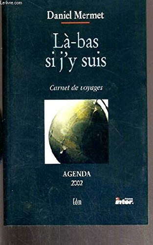 Là-bas si j'y suis : carnet de voyages : agenda 2002