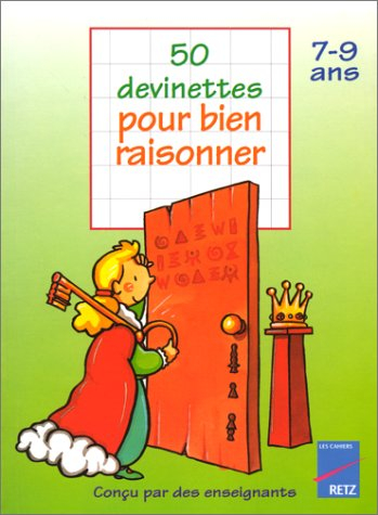 50 devinettes pour bien raisonner : 7-9 ans