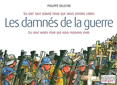 Les damnés de la guerre : ils ont tout donné pour que nous soyons libres, ils sont morts pour que no