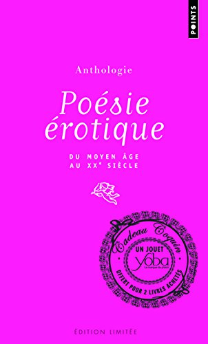 Anthologie de la poésie érotique : poèmes érotiques français du Moyen-Age au XXe siècle