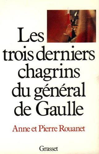 les trois derniers chagrins du general de gaulle