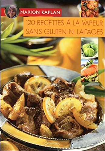 120 recettes à la vapeur sans gluten ni laitages
