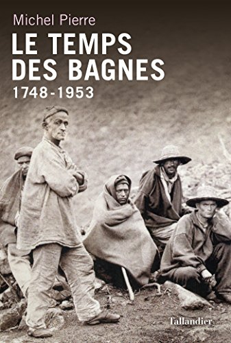 Le temps des bagnes : 1748-1953