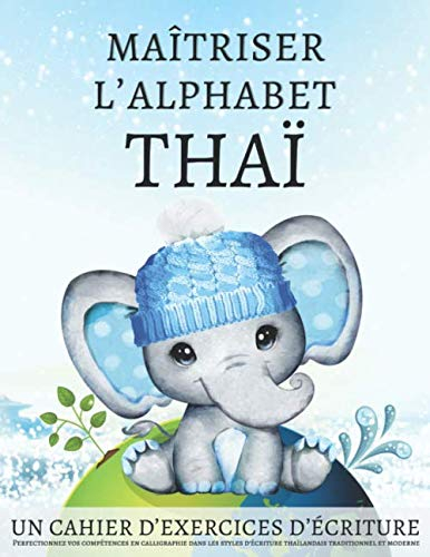Maîtriser l'Alphabet Thaï, un cahier d'exercises d'écriture: Perfectionnez vos compétences en callig