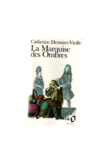 La marquise des ombres ou La vie de Marie-Madeleine d'Aubray, marquise de Brinvilliers