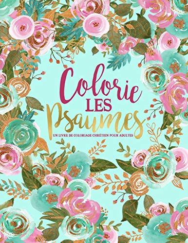 Colorie les Psaumes : Un livre de coloriage chrétien pour adultes: Un livre religieux unique où figu