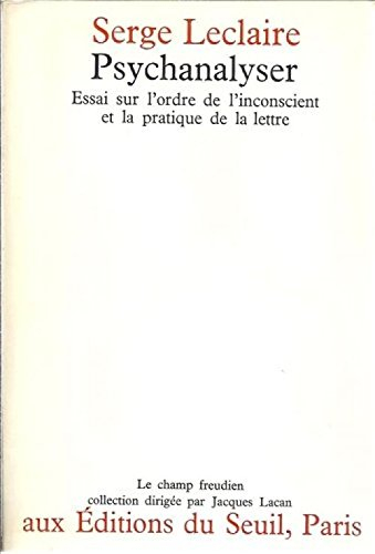 serge leclaire. psychanalyser : un essai sur l'ordre de l'inconscient et la pratique de la lettre