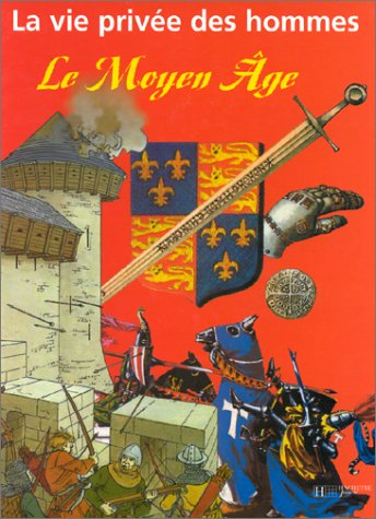 la vie privée des hommes : le moyen Âge