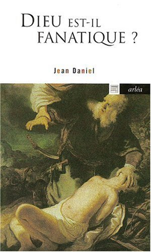 Dieu est-il fanatique ? : essai sur une religieuse incapacité de croire