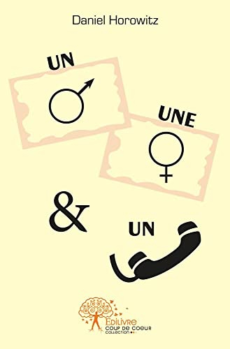 Un homme, une femme et un téléphone : récit en trente-six coups de fils