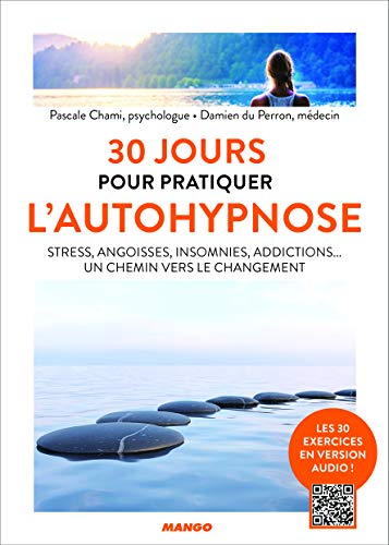 30 jours pour pratiquer l'autohypnose : stress, angoisses, insomnies, addictions... un chemin vers l