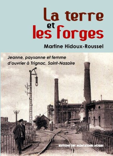 La terre et les forges : Jeanne, paysanne et femme d'ouvrier, 1896-1932 : du pays de Vannes à Trigna