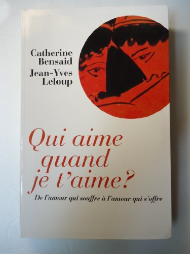qui aime quand je t'aime ? : de l'amour qui souffre à l'amour qui s'offre