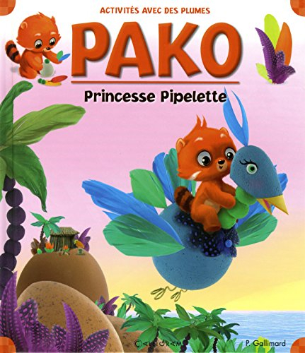 Pako. Vol. 3. Princesse Pipelette : activités avec des plumes