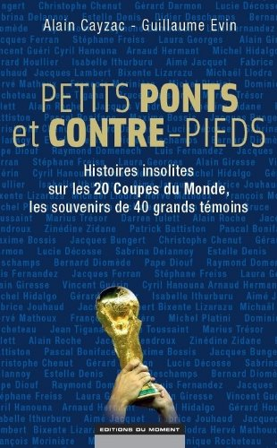 Petits ponts et contre-pieds : histoires insolites sur les 20 Coupes du monde, les souvenirs de 40 g