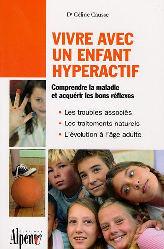 Vivre avec un enfant hyperactif : le guide indispensable aux parents et aux enseignants confrontés à
