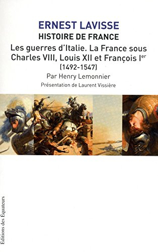 Histoire de France : depuis les origines jusqu'à la Révolution. Vol. 9. Les guerres d'Italie, la Fra