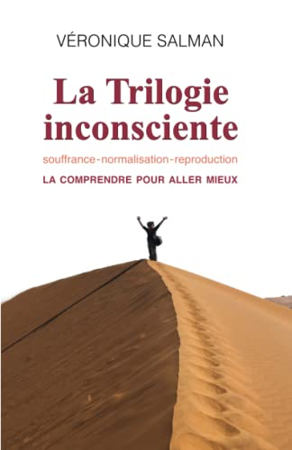 La Trilogie inconsciente: La comprendre pour aller mieux
