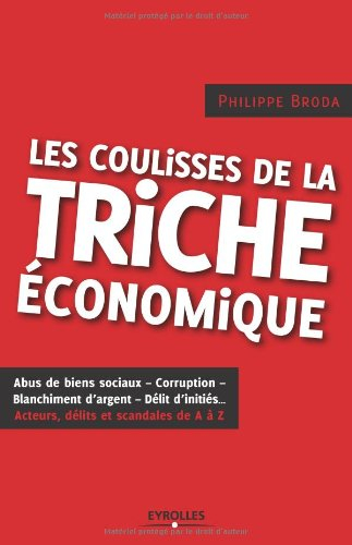 Les coulisses de la triche économique : abus de biens sociaux, corruption, blanchiment d'argent, dél