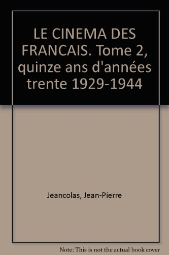 Le Cinéma des Français. Vol. 2. Quinze ans d'années trente : 1929-1944