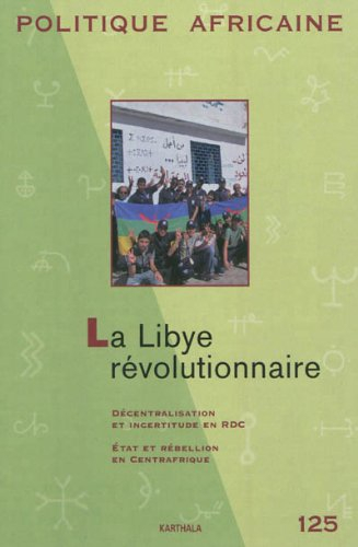 Politique africaine, n° 125. La Libye révolutionnaire