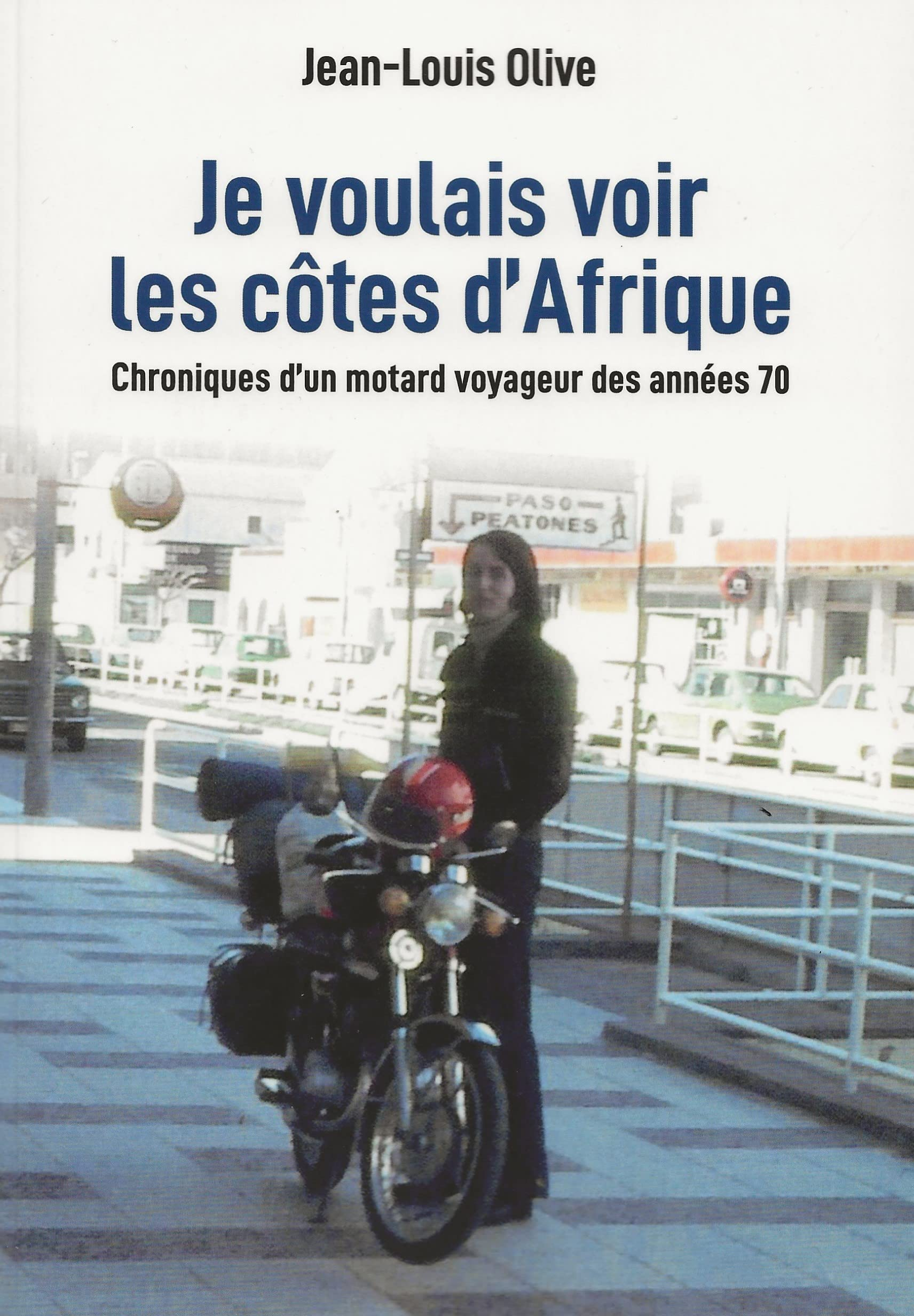 Je voulais voir les côtes d'Afrique: Chroniques d'un motard voyageur des années 70