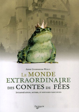 Le monde extraordinaire des contes de fées : interprétation, mythes et histoires fabuleuses