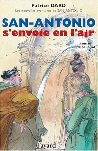 Les nouvelles aventures de San-Antonio. San-Antonio s'envoie en l'air : roman de haut vol