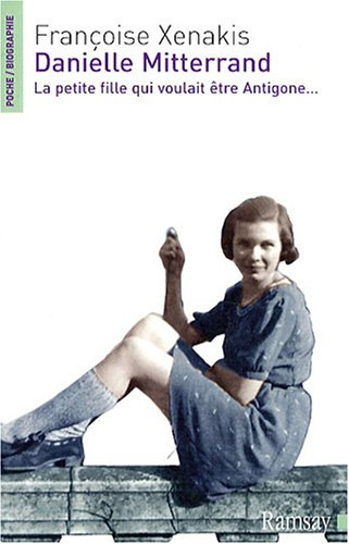 Danielle Mitterrand : la petite fille qui voulait être Antigone...