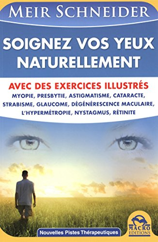 Soignez vos yeux naturellement : avec des exercices illustrés : myopie, presbytie, astigmatisme, cat