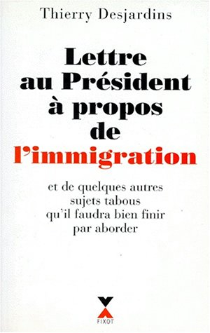 Lettre au Président à propos de l'immigration : et de quelques autres sujets tabous qu'il faudra bie