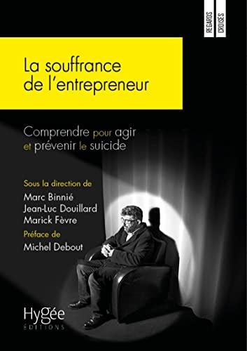 La souffrance de l'entrepreneur : comprendre pour agir et prévenir le suicide
