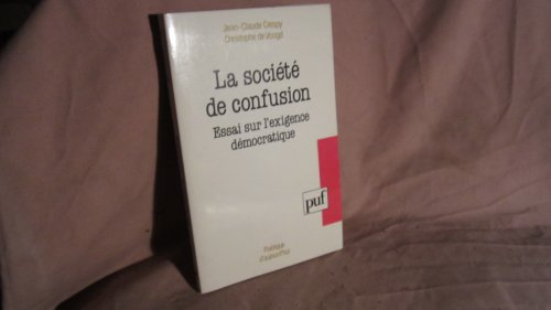 La Société de confusion : essai sur l'exigence démocratique