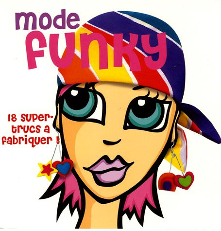 Mode funky : 18 super-trucs à fabriquer !
