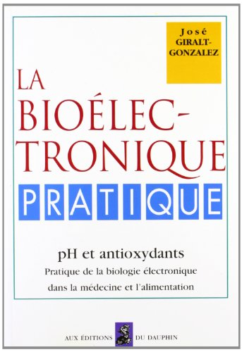 La biologie électronique pratique : pH et antioxydants : pratique de la biologie électronique dans l