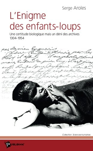 L'énigme des enfants-loups : une certitude biologique mais un déni des archives, 1304-1954