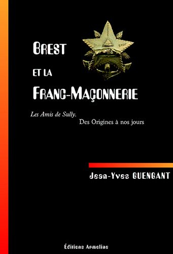 Brest et la franc-maçonnerie : les Amis de Sully : des origines à nos jours