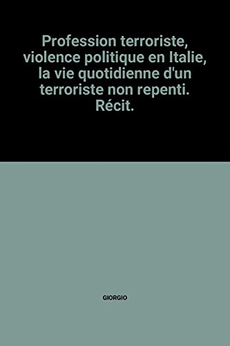 profession terroriste, violence politique en italie, la vie quotidienne d'un terroriste non repenti.