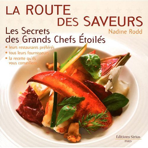 La route des saveurs : tous les secrets des grands chefs étoilés